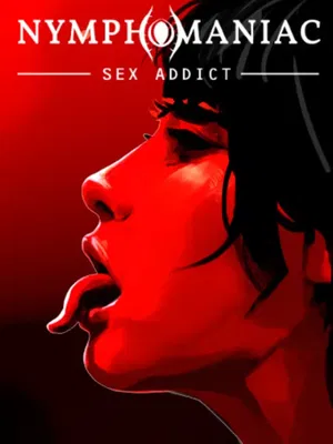 Nymphomaniac - Sex Addict