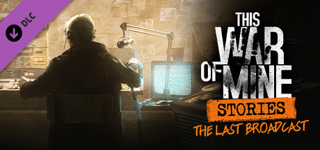 This War of Mine: Stories – Last Broadcast - titulní obrázek hry